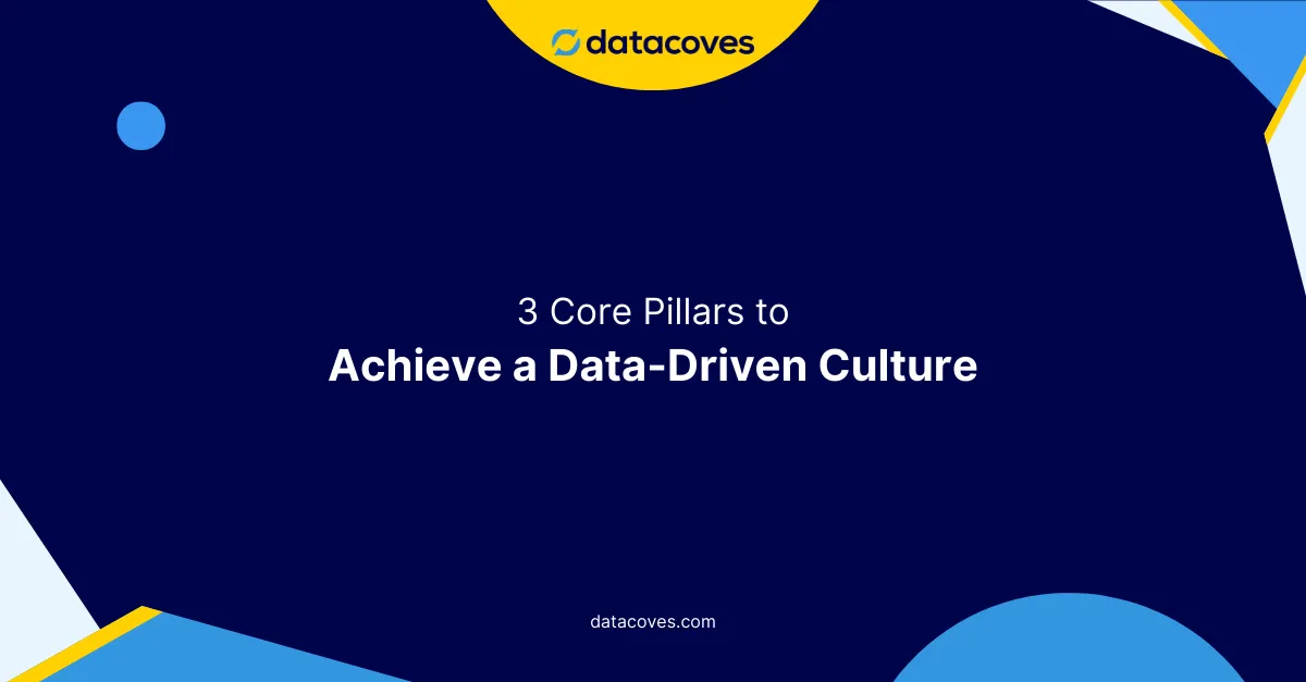 3 core pillars to achieve a data-driven culture