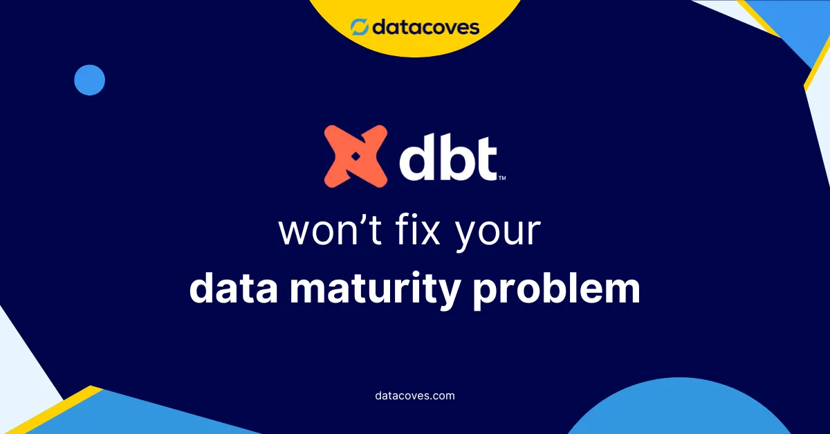 dbt wont fix your data maturity problem